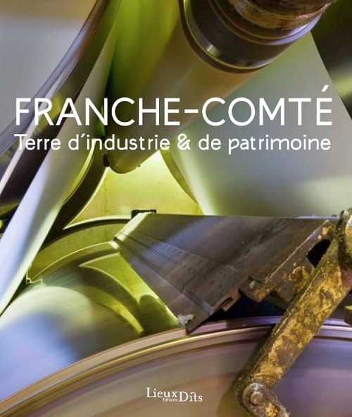 Livre Franche-Comté - Terre d'industrie & de patrimoine